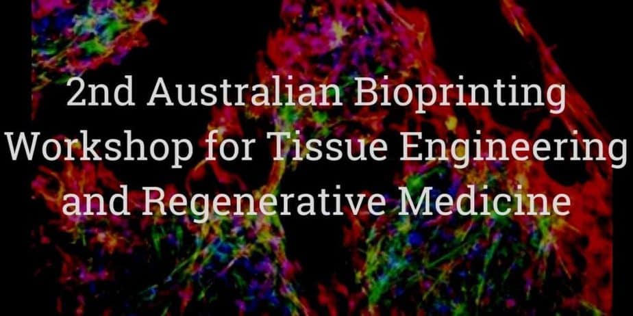 2nd Australian Bioprinting Workshop for Tissue Engineering and Regenerative Medicine